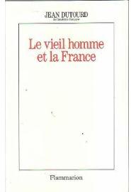 Le vieil homme et la France par Jean Dutourd
