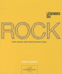 Legendes du Rock. Portraits, Instruments, Mythes et Hist de 50 Annees de Musique par Ernesto Assante