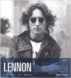 Lennon : La lgende. Images et mots. par James Henke