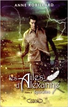 Les Ailes d'Alexanne, tome 5 : Spirales par Anne Robillard