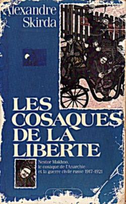 Les Cosaques de la libert : Nestor Makhno, le cosaque de l'anarchie et la guerre civile russe, 1917-1921 par Alexandre Skirda
