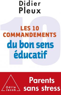 Les 10 commandements du bon sens ducatif par Didier Pleux