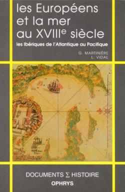 Les Europens et la mer au XVIIIe sicle: Les Ibriques de l'Atlantique au Pacifique par Guy Martinire