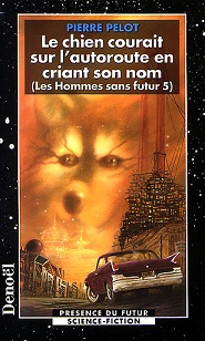 Les hommes sans futur, tome 5 : Le chien courait sur l'autoroute en criant son nom par Pierre Pelot
