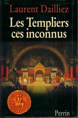 Les Templiers : Ces inconnus par Laurent Dailliez