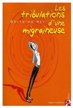 Les Tribulations d'une migraineuse par Delphine Rey