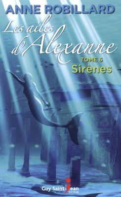 Les ailes d'Alexanne, tome 6 : Sirnes par Anne Robillard