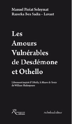 Les amours vulnrables de Desdmone et Othello par Manuel Piolat Soleymat