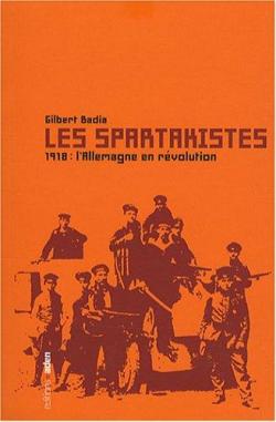 Les spartakistes. 1918, l'Allemagne en rvolution par Gilbert Badia