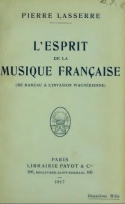 L'esprit de la musique franaise (De Rameau  l'Invasion Wagnrienne). par Pierre Lasserre