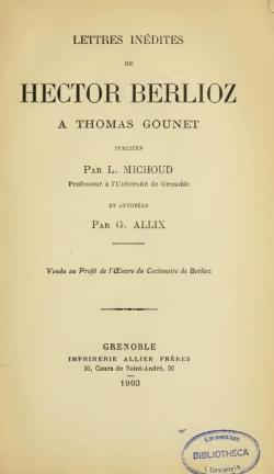 Lettres indites de Hector Berlioz  Thomas Gounet, publies par L. Michoud,... et annotes par G. Allix par Hector Berlioz
