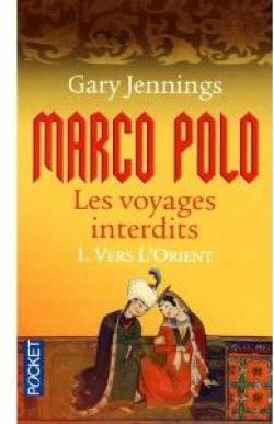Marco Polo, les voyages interdits, Tome 1 : Vers l'Orient par Gary Jennings