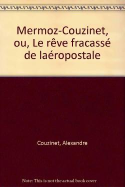 Mermoz-Couzinet ou le rve fracass de l'aropostale par Alexandre Couzinet