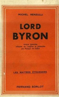 Michel Renzulli,... Lord Byron, la vie passionne d'un grand pcheur. Version franaise adapte de l'anglais et prsente par Philippe de Zara par Michel Renzulli