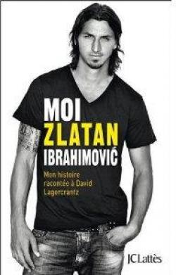 Moi, Zlatan Ibrahimovic par Zlatan Ibrahimovic