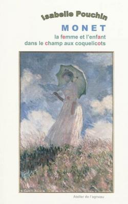 Monet, la Femme et l'Enfant Dans le Champ aux Coquelicots par Isabelle Pouchin