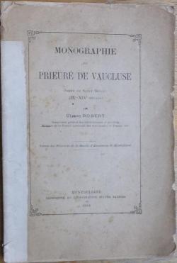 Monographie du prieur de Vaucluse : Ordre de Saint Benot (IXe-XIXe sicles) par Ulysse Robert