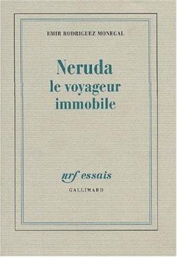 Neruda, le voyageur immobile par Emir Rodriguez Monegal