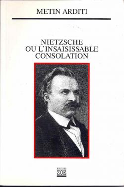 Nietzsche ou l'insaisissable consolation par Metin Arditi