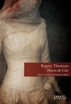 Noces de Cire par Rupert Thomson