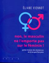 Non, le masculin ne l'emporte pas sur le fminin ! Petite histoire des rsistances de la langue franaise par liane Viennot