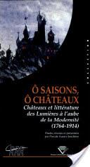 O saisons, O chteaux : Chteaux et littrature, Des Lumires  l'aube de la modernit 1764-1914 par Pascale Auraix-Jonchire