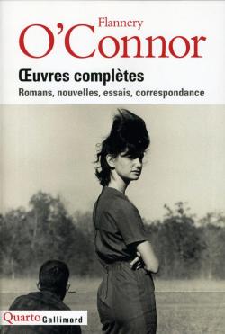 Flannery O'Connor - Oeuvres compltes : Romans, nouvelles, essais, correspondance par Flannery O'Connor