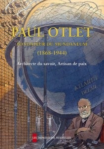 Paul Otlet, fondateur du Mondaneum (1868-1944) par Jacques Gillen