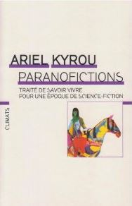 Paranofictions : Trait de savoir vivre dans une ralit de science fiction par Ariel Kyrou