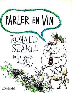 Parler en vin. Le Language du Vin Illustr par Ronald Searle