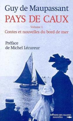 Pays de Caux, tome 1 : Contes et nouvelles du bord de mer par Guy de Maupassant