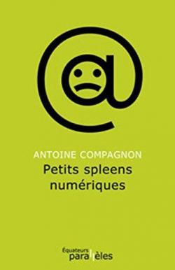 Petits spleens numriques par Antoine Compagnon