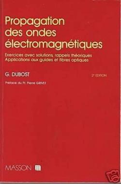 Propagation des ondes electromagnetiques / exercices avec solutions, rappels theoriques, application par Grard Dubost