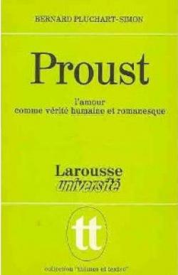 Proust : L'Amour comme vrit humaine et romanesque par Bernard Pluchart-Simon