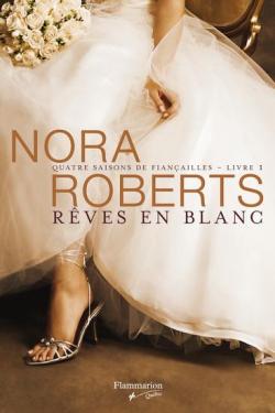 Quatre saisons de fianailles, tome 1 : Rves en blanc par Nora Roberts