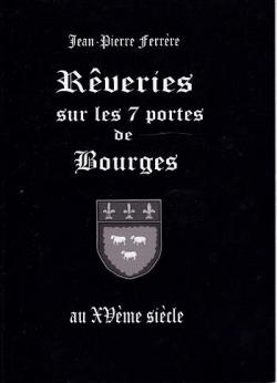 Reveries sur les 7 portes de Bourges par Jean Pierre Ferrre