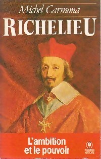 Richelieu : L'ambition et le pouvoir par Michel Carmona