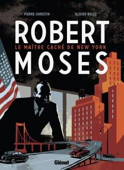 Robert Moses : Le matre cach de New York par Pierre Christin