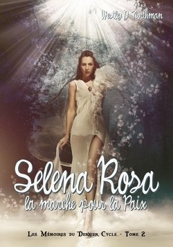 Les Mmoires du dernier cycle, tome 2 : Selena Rose - La marche pour la paix  par Westley Diguet
