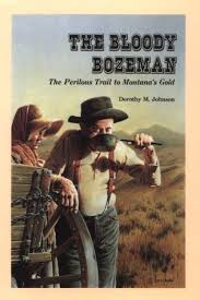 The Bloody Bozeman - The perilous Trail to Montana's Gold par Dorothy Marie Johnson