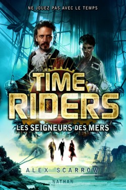 Time Riders, tome 7 : Les seigneurs des mers par Alex Scarrow
