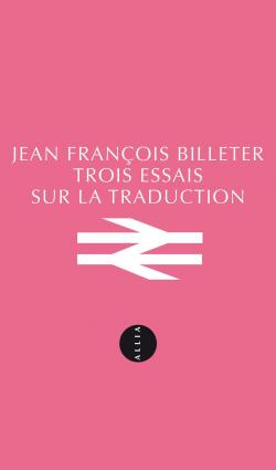 Trois essais sur la traduction par Jean-Franois Billeter