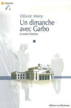 Un dimanche avec Garbo : Et autres histoires par Olivier Mony