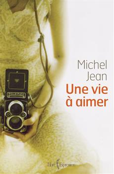 Une vie  aimer par Michel Jean