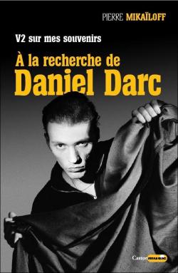 V2 sur mes souvenirs : A la recherche de Daniel Darc par Pierre Mikaloff
