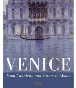 VENICE. From Canaletto and Turner to Monet - Catalogue d'exposition par Martin Schwander