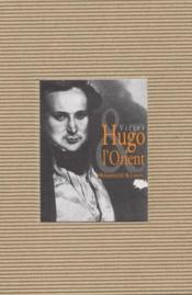 Victor Hugo et l'Orient, tome 2 : Victor Hugo et la pense indienne par Jean-Claude Carrire