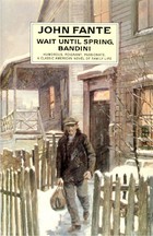 Wait Until Spring, Bandini by John Fante New Edition (2007) par John Fante