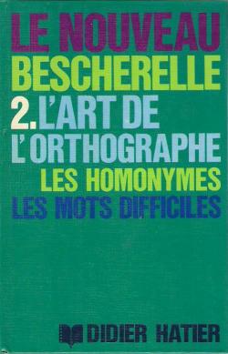 Le Nouveau Bescherelle, tome 2 : L'art de l'orthographe : Les homonymes, les mots difficiles par Louis-Nicolas Bescherelle