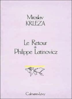Le retour de Philippe Latinovicz par Miroslav Krleza